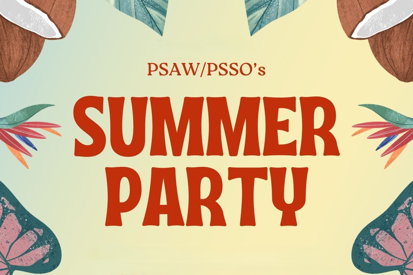 Graphic with leaves, coconut, flowers and leaves around the border and PSAW/PSSO's Summer Party in red text in the middle.