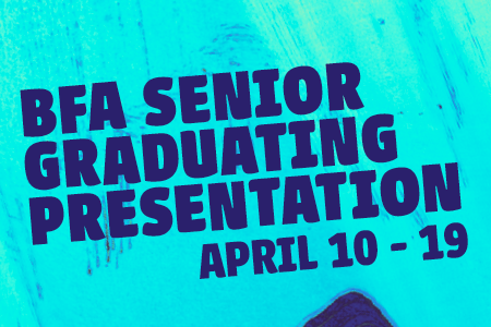 neon blue background with dark blue text BFA Senior Graduating Presentation April 10-19.