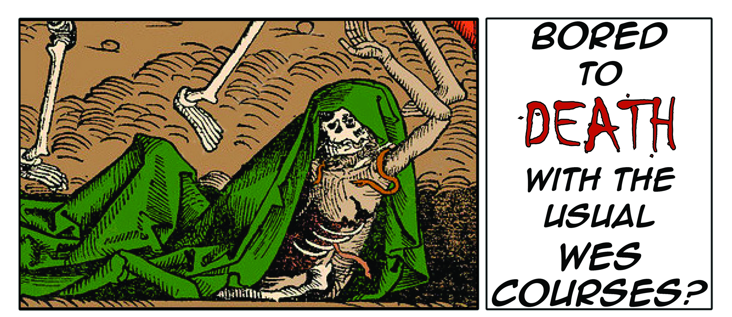 Image of a skeleton laying on the ground with an arm reaching upward, with a green cloth draped over it. Text reads "Bored to death with the usual WES courses?"