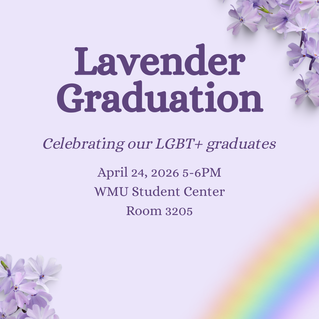 Light lavender background with lavender flowers and rainbow. Purple text reads: Lavender Graduation celebrating our LGBT+ graduates. April 24, 2026 5-6pm, WMU Student Center room 3205.