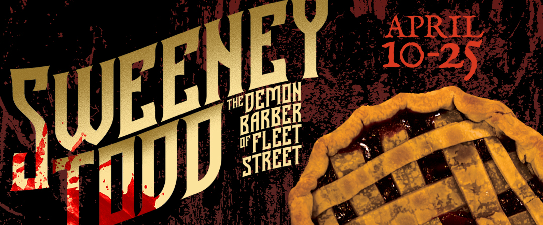 Graphic featuring a pie and the words Sweeney Todd: The Demon Barber of Fleet Street with a blood effect and the dates of show run, April 10-25.