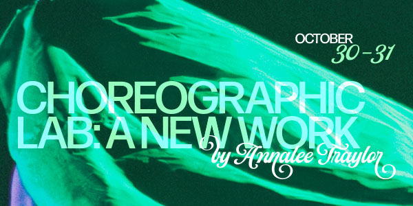 Graphic featuring a green fabric with the text "Choreographic Lab, A new Work by Annalee Traylor. 