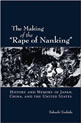 The Making of the “Rape of Nanking”: History and Memory in Japan, China, and the United States