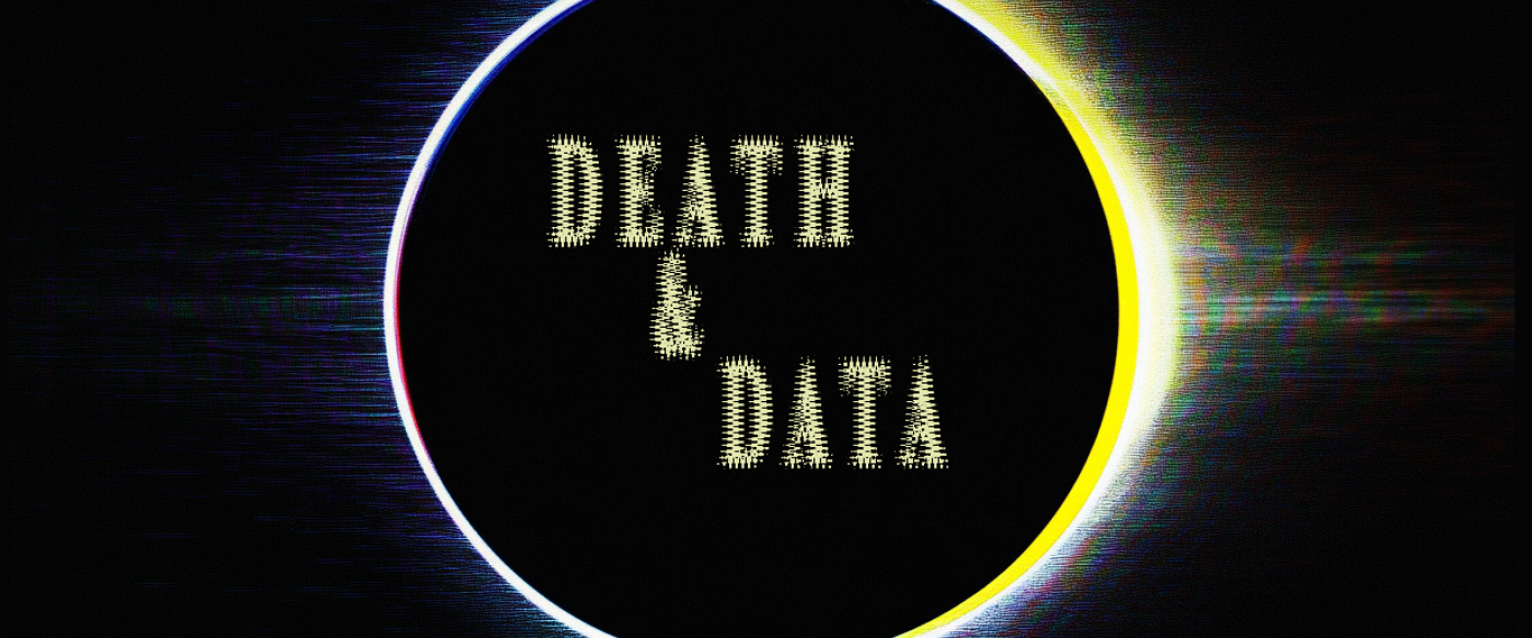 Death and Data written in an eclipsed circle with digital rays shining off of it. 