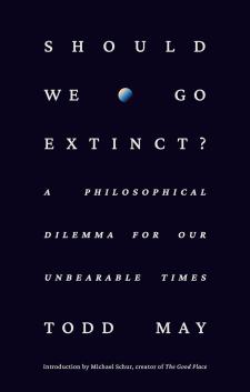 Book cover art for "    Should We Go Extinct? A Philosophical Dilemma for Our Times" by Todd May