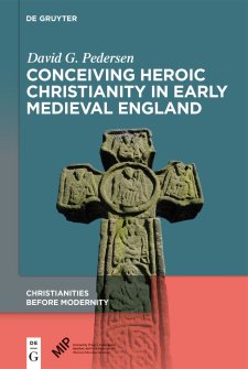 Cover of "Conceiving Heroic Christianity in Early Medieval Engalnd"
